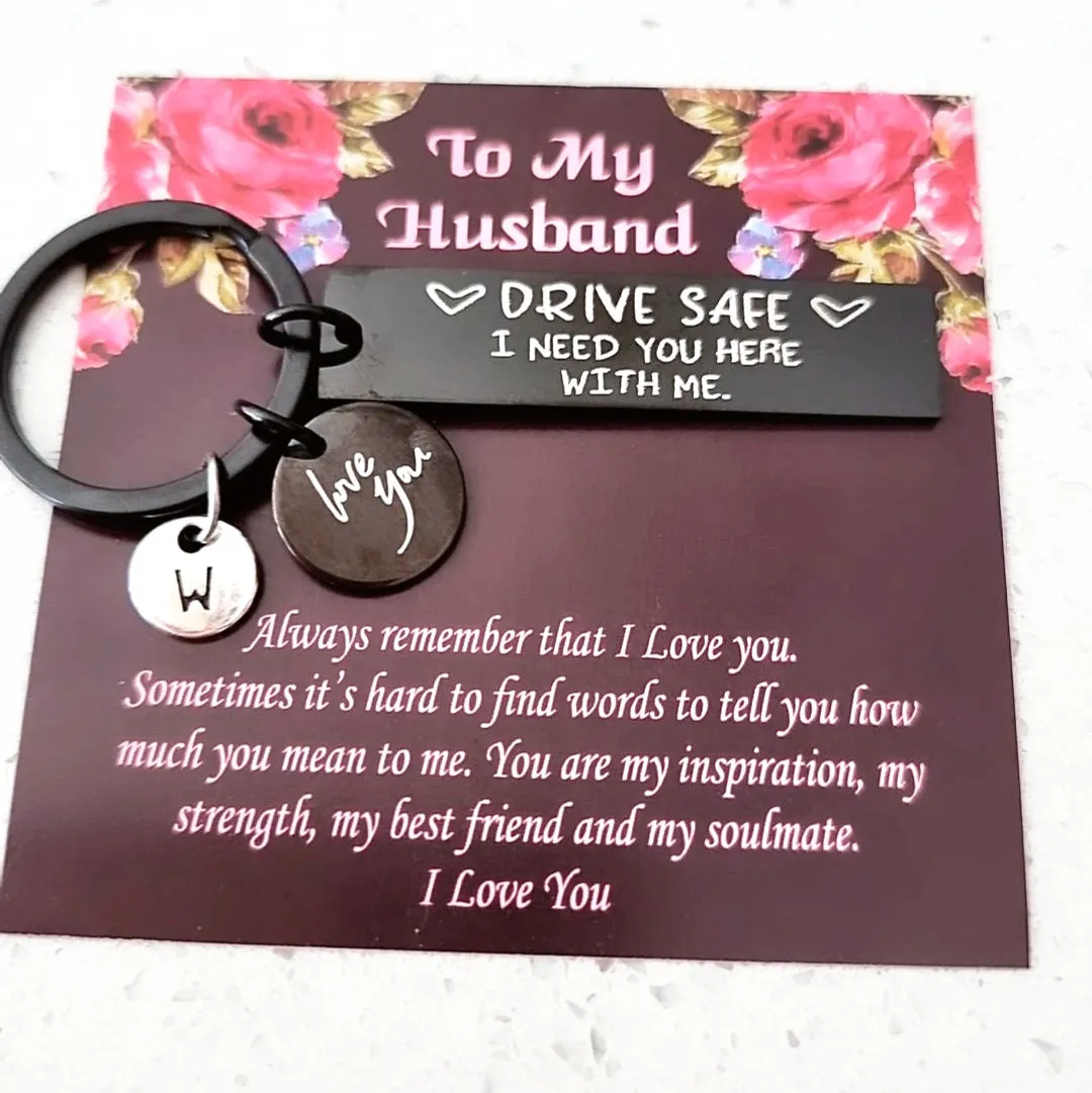 Drive Safe I Need You Here With Me Keychain-For Husband